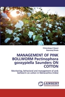 MANAGEMENT OF PINK BOLLWORM Pectinophoragossypiella Saunders ON COTTON: Monitoring, behavioral and management of pink bollworm on cotton in Maharashtra 6200539340 Book Cover