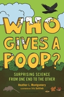 Who Gives a Poop?: Surprising Science from One End to the Other 154760347X Book Cover
