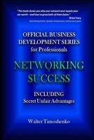 Networking Success: Official Business Development Series for Professionals: Including Secret Unfair Advantages for Attorneys, Accountants, Lawyers, and CPAs 149478274X Book Cover