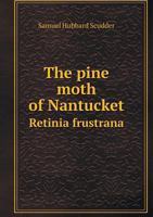 The Pine Moth Of Nantucket: Retinia Frustrana 1279385960 Book Cover