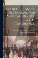 France (1re année de français) par Mme Camerlynck & G.H. Camerlynck 1021462322 Book Cover