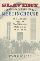 Slavery and the Meetinghouse: The Quakers and the Abolitionist Dilemma, 1820-1865 0253348609 Book Cover