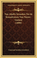 Van Atjeh's Stranden Tot De Koraalrotsen Van Nieuw-Guinea (1890) 1160267340 Book Cover