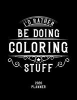 I'd Rather Be Doing Coloring Stuff 2020 Planner: Coloring Fan 2020 Planner, Funny Design, 2020 Planner for Coloring Lover, Christmas Gift for Coloring Lover 1678637823 Book Cover