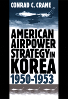 American Airpower Strategy In Korea 1950-1953 0700609911 Book Cover