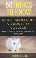 50 Things to Know About Managing a Budget in College: HOW TO FIND YOUR WAY TO FINANCIAL FREEDOM 1723980757 Book Cover