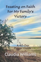 Feasting on Faith for My Family's Victory: A 40-Day Fasting and Prayer Guide B0GWW45ZVL Book Cover