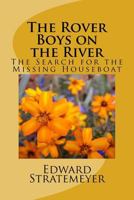 The Rover Boys on the River; Or, The Search for the Missing Houseboat 1975601068 Book Cover