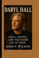 DARYL HALL: Soul, Sound, And The Story Of An Icon B0FD7YYS1Y Book Cover