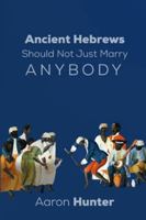 Ancient Hebrews Should Not Just Marry Anybody B0G4SXPND1 Book Cover