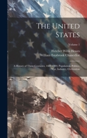 The United States: A History of Three Centuries, 1607-1904; Population, Politics, War, Industry, Civilization; Volume 1 1020696656 Book Cover