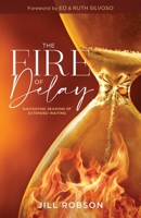 The Fire of Delay: Navigating Seasons of Extended Waiting B0BKMYTNY1 Book Cover