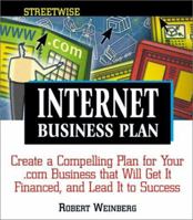 Streetwise Internet Business Plan: Create a Compelling Plan for Your .Com Business That Will Get It Financed, and Lead It to Success (Adams Streetwise Series) 1580625029 Book Cover