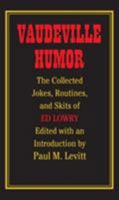 Vaudeville Humor: The Collected Jokes, Routines, and Skits of Ed Lowry 0809327201 Book Cover