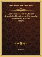 Considerazioni Storiche, Fisiche, Geologische, Idrauliche, Architettoniche, Economiche, Critiche (1827) 1167536592 Book Cover
