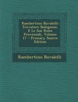 Rambertino Buvalelli: Trovatore Bolognese, E Le Sue Rime Provenzali, Volume 17 1142811581 Book Cover