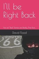 I'll be Right Back: Not all "Bad" Stories are Really That Bad... B086Y7CTQZ Book Cover