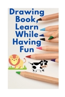 Drawing Book, Learn While Having Fun: The Best For Your Child B09173V5M2 Book Cover