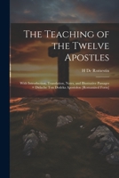 The Teaching of the Twelve Apostles: With Introduction, Translation, Notes, and Illustrative Passages = Didache ton Dodeka Apostolon [romanized Form] 1022195883 Book Cover