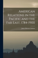 American Relations in the Pacific and the Far East, 1784-1900 128933997X Book Cover