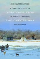A Thrilling Narrative of Indian Captivity: Dispatches from the Dakota War 333747098X Book Cover