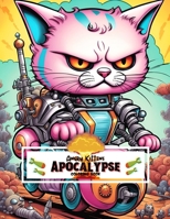 Angry Kittens: Apocalypse Coloring Book: Enjoy 80 of the Angriest, Craziest Kittens That Are Determined to Take Over The World, Or At Least Your Time ... levels (Angry Kittens Coloring Books) B0CQHXJHGF Book Cover
