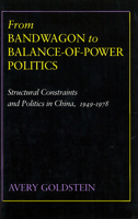 From Bandwagon to Balance-of-Power Politics: Structural Constraints and Politics in China, 1949-1978 0804718504 Book Cover