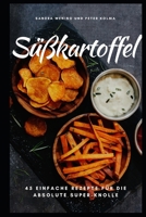 Süßkartoffel: 45 einfache Rezepte für die absolute Super-Knolle 1729363660 Book Cover