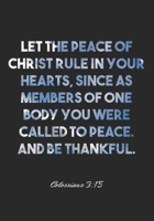 Colossians 3:15 Notebook: Let the peace of Christ rule in your hearts, since as members of one body you were called to peace. And be thankful.: ... Christian Journal/Diary Gift, Doodle Present 1678889083 Book Cover