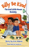 Billy Be Kind: The Kind Little Mouse - Honesty B0B8R3L75X Book Cover