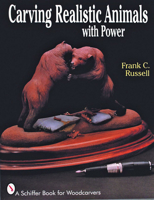 Carving Realistic Animals With Power (A Schiffer Book for Woodcarvers) 0887406378 Book Cover