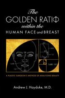 The Golden Ratio Within the Human Face and Breast: A Plastic Surgeon's Method of Analyzing Beauty 1735918024 Book Cover