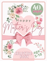 Happy Mother's Day - Coloring Book for children 5-10 age, Flowers & Hearts for Mommy B0C51PK8JR Book Cover