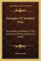 Examples of Youthful Piety: Principally Intended for the Instruction of Young Persons 1362501476 Book Cover