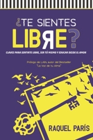 ¿Te sientes LIBRE?: Claves para sentirte libre, ser tu mismo y educar desde el amor. (Spanish Edition) 8409109344 Book Cover