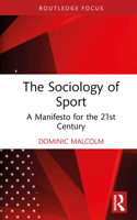 The Sociology of Sport: A Manifesto for the 21st Century (Routledge Focus on Sport, Culture and Society) 1041236727 Book Cover