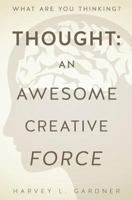 Thought: An Awesome Creative Force 1625093500 Book Cover