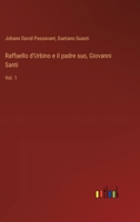 Raffaello d'Urbino e il padre suo, Giovanni Santi: Vol. 1 (Italian Edition) 3368714058 Book Cover