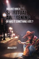 Did I Just Have a Spiritual Awakening, or Was It Something I Ate? 195689781X Book Cover