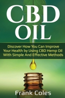 CBD Oil: Discover How You Can Improve Your Health by Using CBD Hemp Oil with Simple and Effective Methods 1720374937 Book Cover