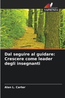 Dal seguire al guidare: Crescere come leader degli insegnanti (Italian Edition) 620850791X Book Cover