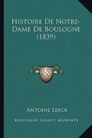 Histoire De Notre-Dame De Boulogne (1839) 1167664108 Book Cover