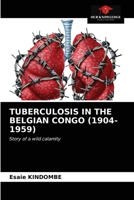 TUBERCULOSIS IN THE BELGIAN CONGO (1904-1959): Story of a wild calamity 6203380741 Book Cover