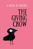 The Giving Crow: By Destiny 1300029099 Book Cover