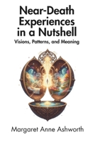 Near-Death Experiences in a Nutshell: Visions, Patterns, and Meaning B0H4WG8RCV Book Cover