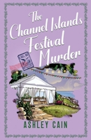THE CHANNEL ISLANDS FESTIVAL MURDER: An addictive seaside village British cozy mystery (The Gull Bay Mysteries) 1805737848 Book Cover
