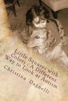 Little Squares with Colors: A Different way to look at Autism 0984247211 Book Cover