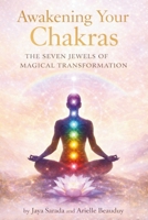 Awakening Your Chakras: The Seven Jewels Of Magical Transformation 1893037614 Book Cover
