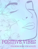 Positive Vibes Coloring Book for Adults: 50 Motivational Quotes For Good Vibes, Positive Affirmations and Stress Relaxation, Simple Large Print Pages ... For Seniors Beginners Girls and More 3986111115 Book Cover