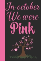 In October We Were Pink: Breast Cancer Notebook Journal, Pink Journal Notebook for Breast Cancer Survivors, Fighters, and Those Who Love Them 1698880987 Book Cover